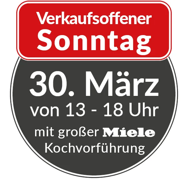 Verkaufsoffener Sonntag am 30.März von 13-18 Uhr. Mit Miele Kochvorführung.